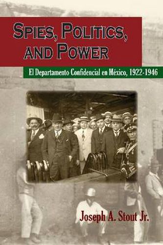 Cover image for Spies, Politics, and Power: El Departamento Confidencial en Mexico