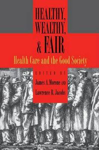 Cover image for Healthy, Wealthy, and Fair: Health Care and the Good Society