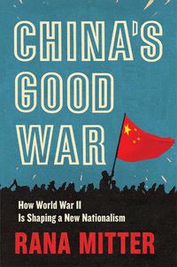 Cover image for China's Good War: How World War II Is Shaping a New Nationalism