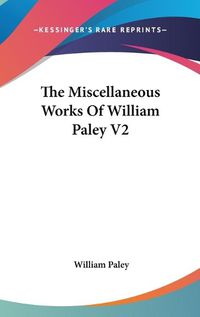 Cover image for The Miscellaneous Works of William Paley V2