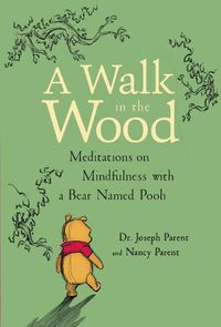 Cover image for A Walk in the Wood: Meditations on Mindfulness with a Bear Named Pooh