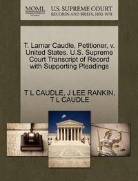 Cover image for T. Lamar Caudle, Petitioner, V. United States. U.S. Supreme Court Transcript of Record with Supporting Pleadings
