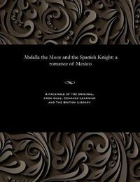 Cover image for Abdalla the Moor and the Spanish Knight: A Romance of Mexico