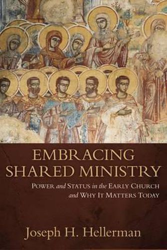 Cover image for Embracing Shared Ministry: Power and Status in the Early Church and Why It Matters Today