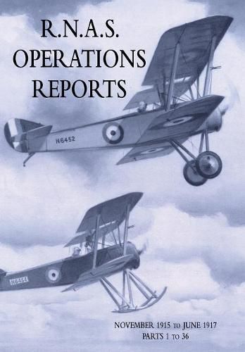 Cover image for R.N.A.S. Operations Reports: Volume 1: November 1915 To June 1917 Parts 1 to 36