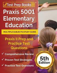 Cover image for Praxis 5001 Elementary Education Multiple Subjects Study Guide: Praxis II Prep and Practice Test Questions [5th Edition]