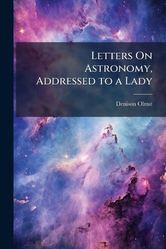 Cover image for Letters On Astronomy, Addressed to a Lady