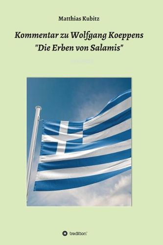 Kommentar zu Wolfgang Koeppens Die Erben von Salamis oder Die ernsten Griechen