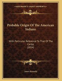 Cover image for Probable Origin of the American Indians: With Particular Reference to That of the Caribs (1854)