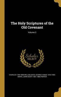 Cover image for The Holy Scriptures of the Old Covenant; Volume 3