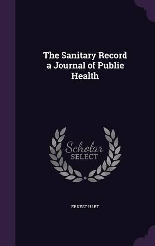 The Sanitary Record a Journal of Publie Health