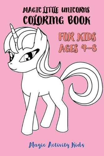 Cover image for Magic Little Unicorns Coloring Book For Kids 4-8