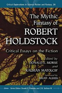 Cover image for The Mythic Fantasy of Robert Holdstock: Critical Essays on the Fiction