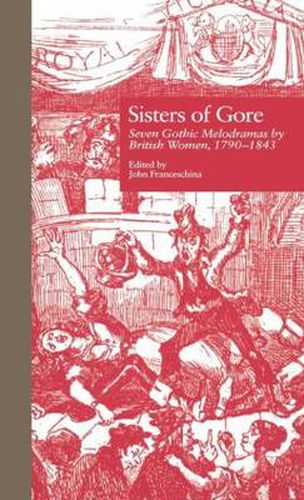 Cover image for Sisters of Gore: Seven Gothic Melodramas by British Women, 1790-1843