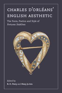 Cover image for Charles d'Orleans' English Aesthetic: The Form, Poetics, and Style of Fortunes Stabilnes