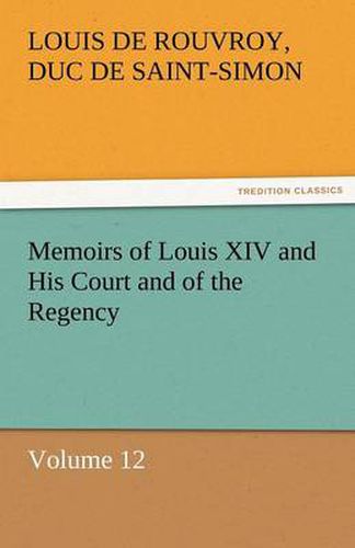 Cover image for Memoirs of Louis XIV and His Court and of the Regency - Volume 12