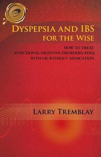 Cover image for Dyspepsia and IBS for the Wise: How to Treat Functional Digestive Disorders (FDDs) with or without Medication