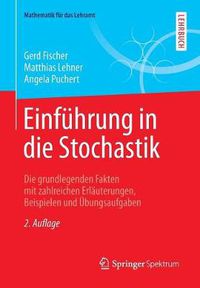 Cover image for Einfuhrung in die Stochastik: Die grundlegenden Fakten mit zahlreichen Erlauterungen, Beispielen und UEbungsaufgaben