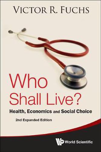 Cover image for Who Shall Live? Health, Economics And Social Choice (2nd Expanded Edition)