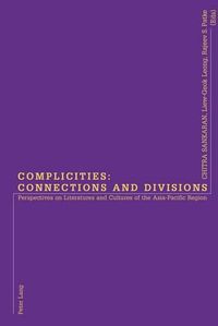 Cover image for Complicities: Connections and Divisions: Perspectives on Literatures and Cultures of the Asia-Pacific Region