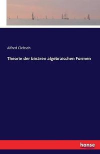 Cover image for Theorie der binaren algebraischen Formen