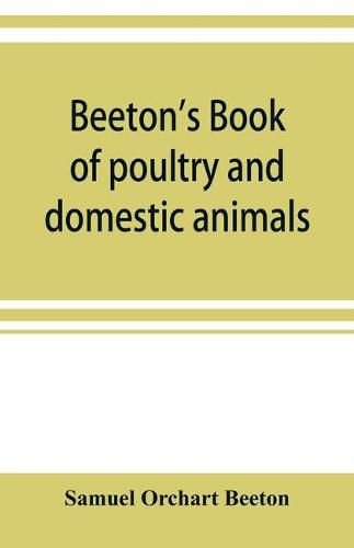 Cover image for Beeton's book of poultry and domestic animals: showing how to rear and manage them, in sickness and in health