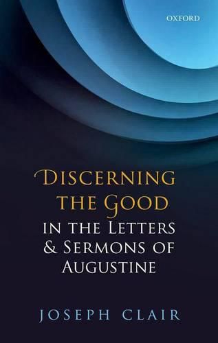 Cover image for Discerning the Good in the Letters & Sermons of Augustine