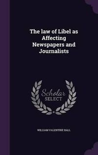 Cover image for The Law of Libel as Affecting Newspapers and Journalists