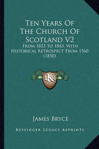 Ten Years of the Church of Scotland V2: From 1833 to 1843, with Historical Retrospect from 1560 (1850)