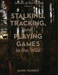 Cover image for Stalking, Tracking, and Playing Games in the Wild: Secrets of the Forest
