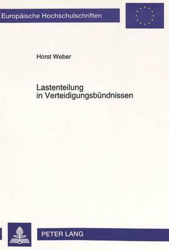 Cover image for Lastenteilung in Verteidigungsbuendnissen: Ein Anwendungsorientierter Ansatz Zur Verteilung Von Lasten in Militaerischen Buendnissen Auf Der Grundlage Der Oekonomischen Theorie Der Allianzen