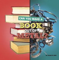 Cover image for Can You Make a Book Out of Metal?