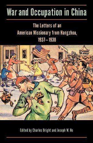 Cover image for War and Occupation in China: The Letters of an American Missionary from Hangzhou, 1937-1938