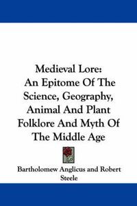 Cover image for Medieval Lore: An Epitome of the Science, Geography, Animal and Plant Folklore and Myth of the Middle Age