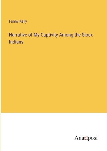 Cover image for Narrative of My Captivity Among the Sioux Indians