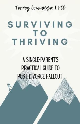 Cover image for Surviving to Thriving: A Single Parent's Practical Guide to Post-Divorce Fallout: A Single Parent's Practical Guide to Post-Divorce Fallout