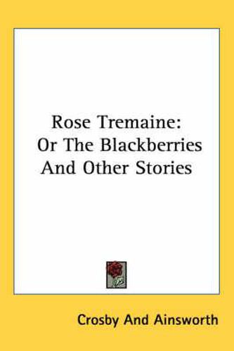 Rose Tremaine: Or the Blackberries and Other Stories