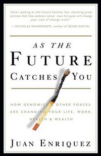 Cover image for As the Future Catches You: How Genomics & Other Forces Are Changing Your Life, Work, Health & Wealth