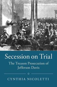 Cover image for Secession on Trial: The Treason Prosecution of Jefferson Davis