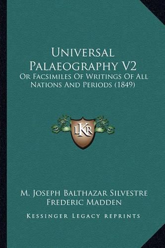 Universal Palaeography V2: Or Facsimiles of Writings of All Nations and Periods (1849)