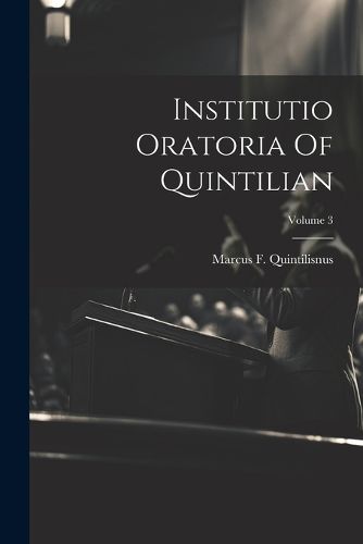 Institutio Oratoria Of Quintilian; Volume 3