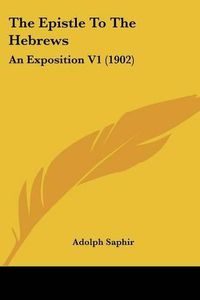 Cover image for The Epistle to the Hebrews: An Exposition V1 (1902)