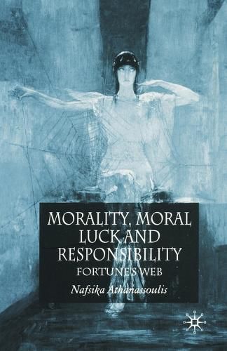 Cover image for Morality, Moral Luck and Responsibility: Fortune's Web