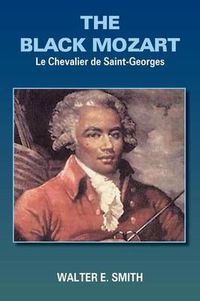 Cover image for The Black Mozart: Le Chevalier De Saint-Georges