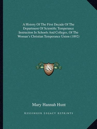 A History of the First Decade of the Department of Scientific Temperance Instruction in Schools and Colleges, of the Woman's Christian Temperance Union (1892)