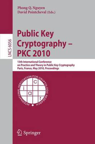 Public Key Cryptography - PKC 2010: 13th International Conference on Practice and Theory in Public Key Cryptography, Paris, France, May 26-28, 2010, Proceedings