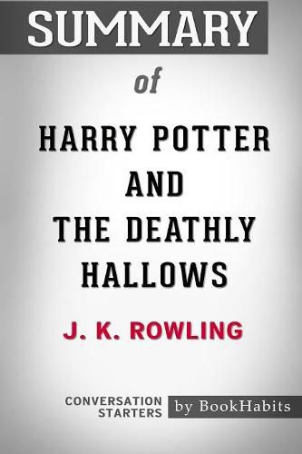 Summary of Harry Potter and the Deathly Hallows by J.K. Rowling: Conversation Starters