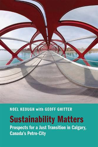 Cover image for Sustainability Matters: Prospects for a Just Transition in Calgary, Canada's Petro-City