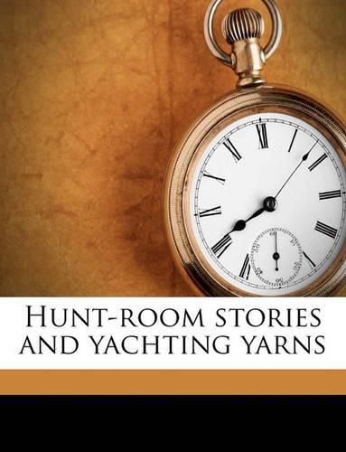 Cover image for Hunt-Room Stories and Yachting Yarns