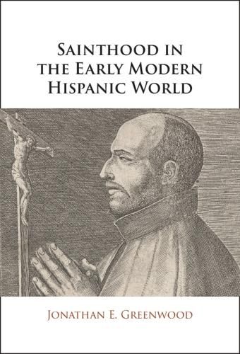 Cover image for Sainthood in the Early Modern Hispanic World